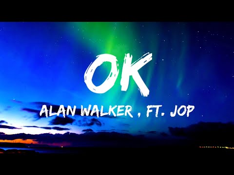 Alan Walker x JOP - OK (Lyrics)
