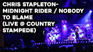 Chris Stapleton- Midnight Rider / Nobody to Blame (LIVE @ Country Stampede)