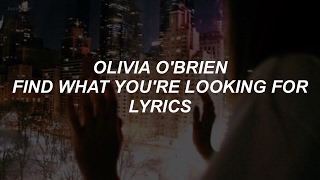 find what you&#39;re looking for // olivia o&#39;brien lyrics
