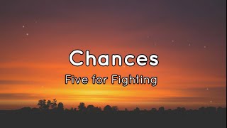 Chances Five for Fighting lyrics