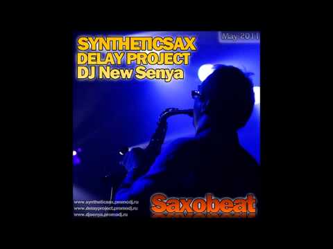 Syntheticsax & Dj New Senya & Delay Project - Saxobeat (original mix)