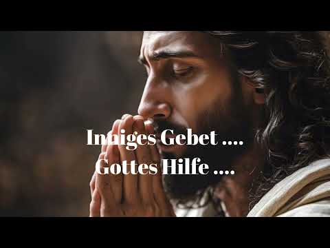 INNIGES GEBET .... GOTTES HILFE ....