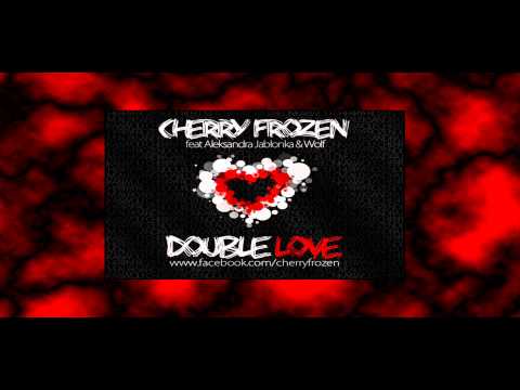 Cherry Frozen ft. Aleksandra Jabłonka & Wolf - Double Love (Club Edit) HD
