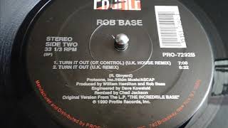 ROB BASE- TURN IT OUT {OF CONTROL}  [U.K. HOUSE REMIX]