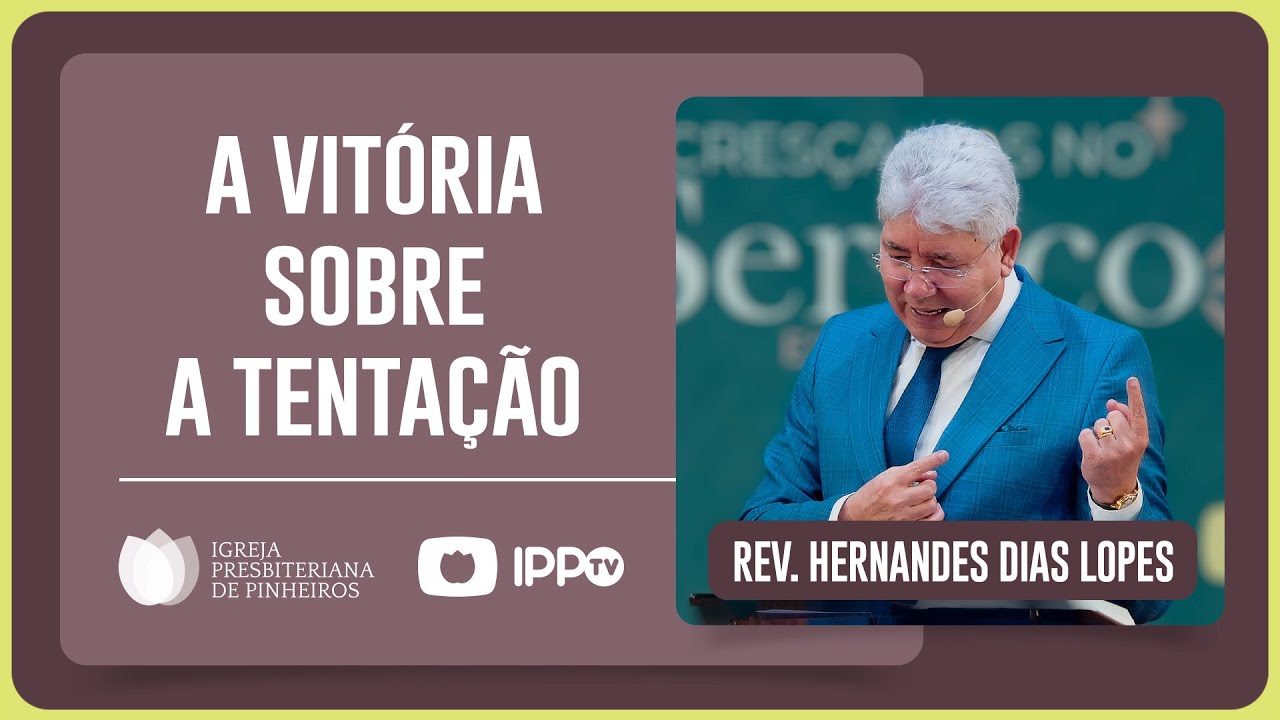 VOCÊ PODE VENCER A TENTAÇÃO! | Rev. Hernandes Dias Lopes | IPP