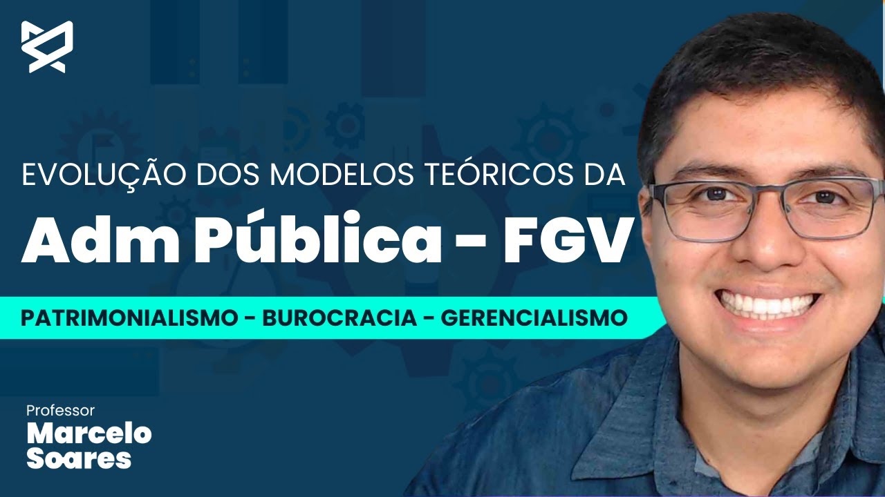 Evolução dos modelos teóricos da Adm Pública - Fundação Getúlio Vargas|Prof. Marcelo Soares