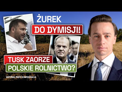 BOSAK: ŻUREK SHOULD RESIGN! WILL TUSK PLOW POLISH AGRICULTURE? (CONFEDERATION FILM)