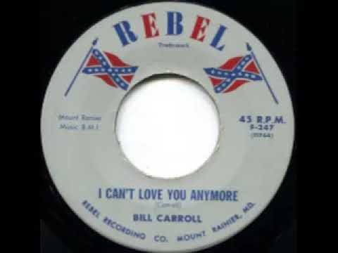 I Cant Love You Anymore - Bill Carroll