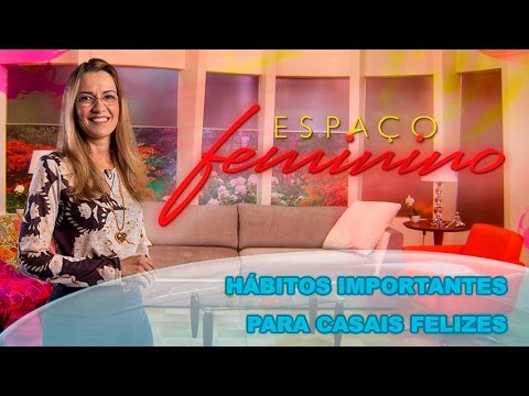 Espaço Feminino - Hábitos importantes para casais felizes - 01-04-2016