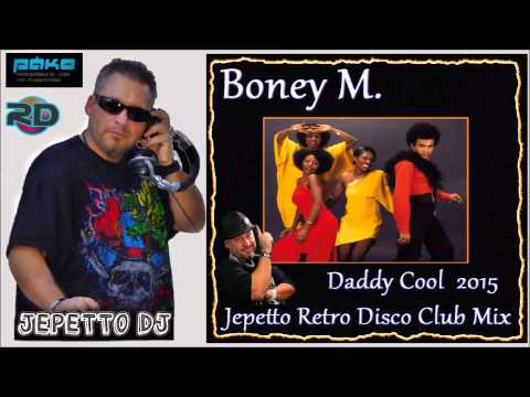 Boney M. - Daddy Cool 2015 (Jepetto Retro Disco Club Mix)