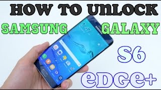 How to Unlock Samsung Galaxy S6 Edge Plus (+) ANY NETWORK (AT&T, O2, T-Mobile, EE, ETC)