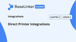 Ch.4, L.6 | Direct Printer Integrations | Baselinker Academy (Advanced)