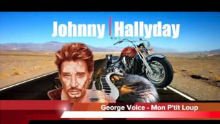 George voice - Mon P'tit Loup (Ca Va Faire Mal) Johnny Hallyday