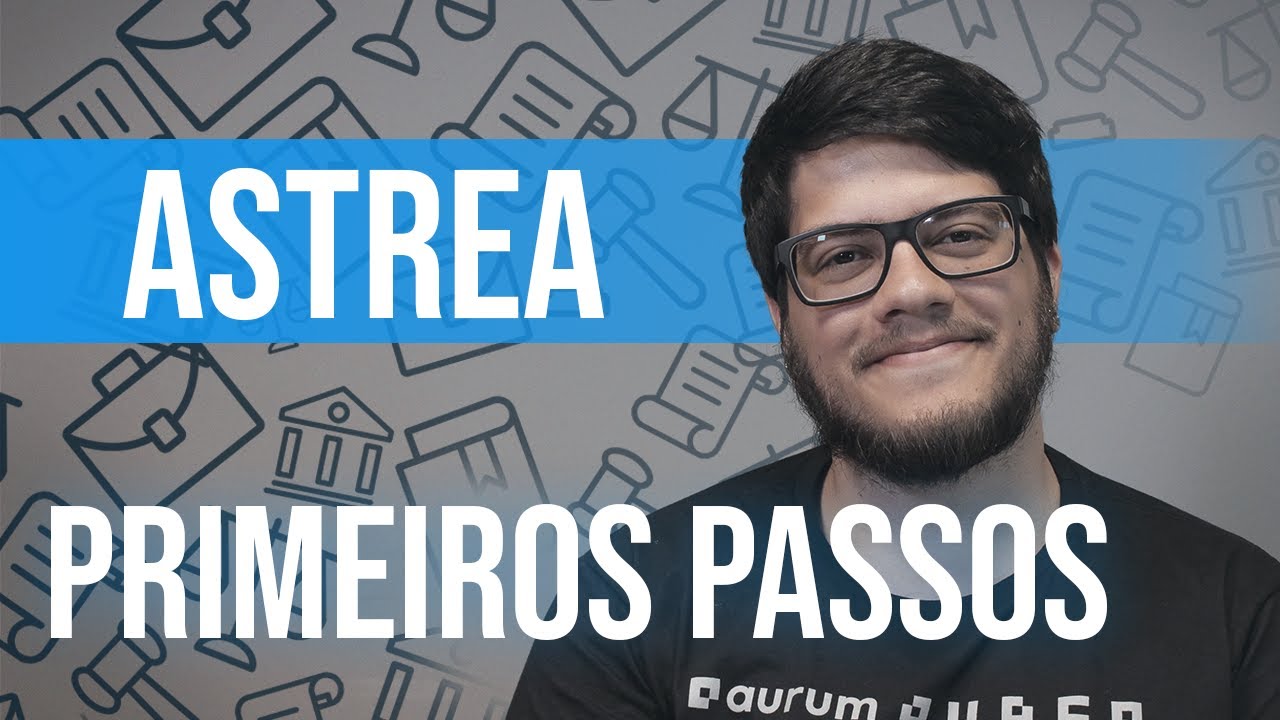 PRIMEIROS PASSOS do software jurídico Astrea