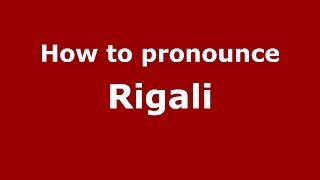 How to pronounce Rigali