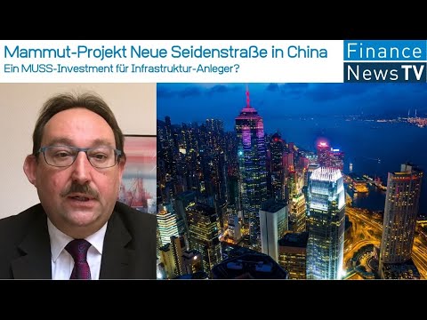 Mammut-Projekt Neue Seidenstraße in China: Ein MUSS-Investment für Infrastruktur-Anleger?