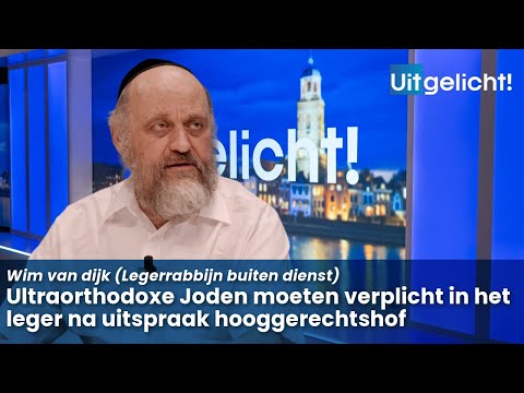 Uitgelicht! 26 juni 2024 - Wim van Dijk over de verplichte dienstplicht voor ultraorthodoxe Joden
