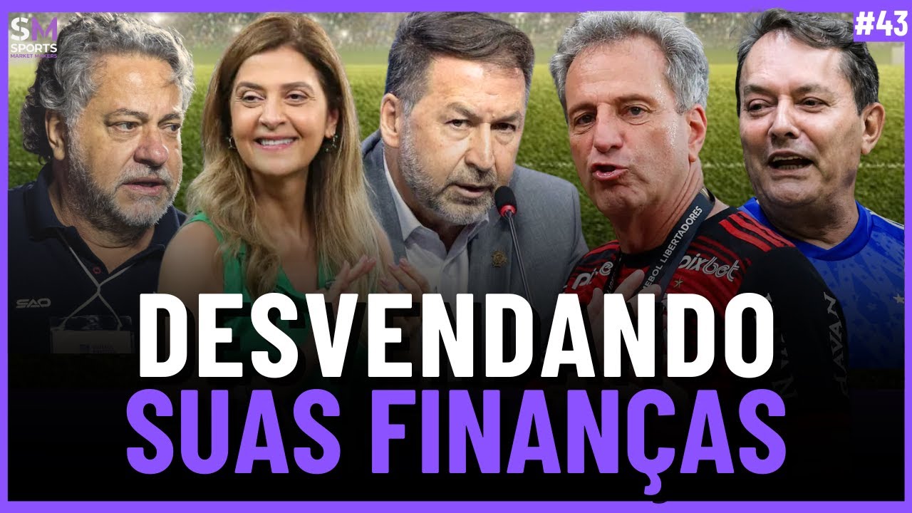 A REAL SITUAÇÃO FINANCEIRA DESSES CINCO GIGANTES DO FUTEBOL BRASILEIRO | Sports Market Makers #43