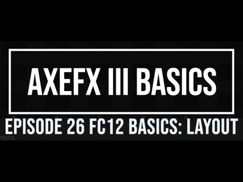 AxeFX III Basics Episode 26 FC12 Basics: Layout