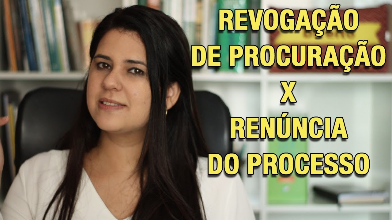 REVOGAÇÃO DE PROCURAÇÃO X RENÚNCIA DO PROCESSO