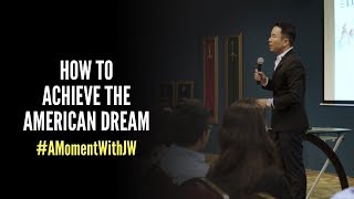 A Moment With JW | How To Achieve The American Dream