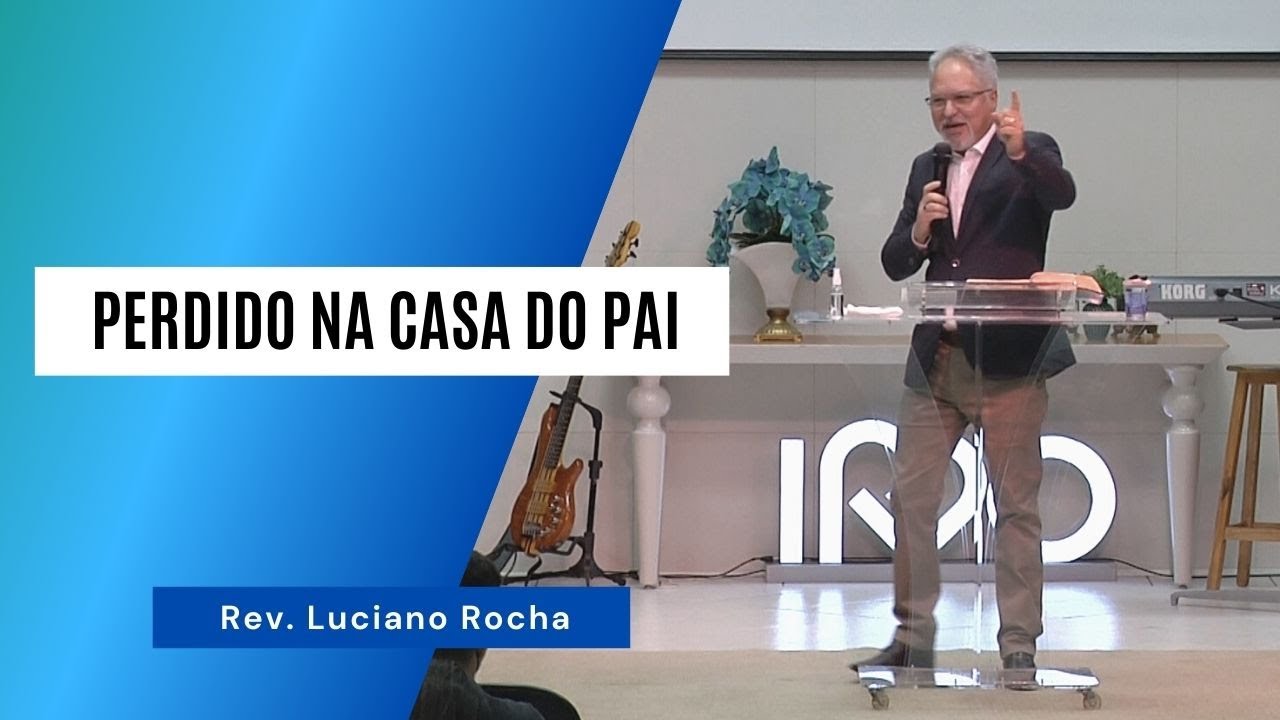 PERDIDO NA CASA DO PAI - Rev. Luciano Rocha