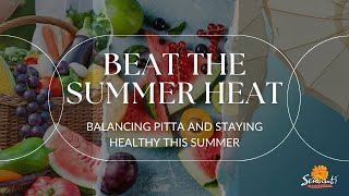 Beat the Heat: Tips for Balancing Pitta and Staying Healthy This Summer with Vidya Muskan