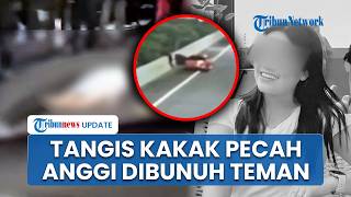 Tangis Kakak Pecah, Anggi Dibunuh Teman dan Dilempar dari Tol Bogor, Desak Hukum Mati Pelaku