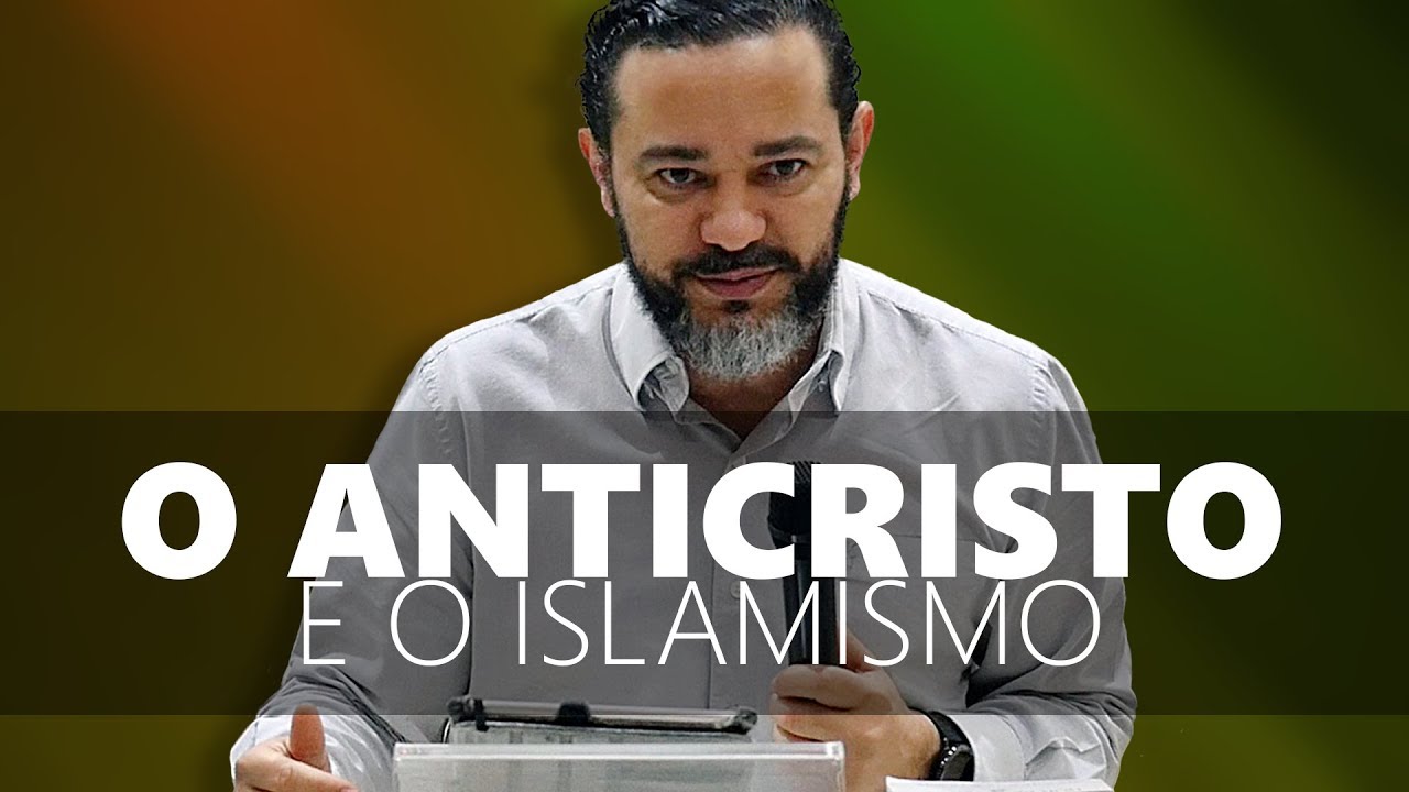 O ANTICRISTO, A TRIBULAÇÃO E O ISLAMISMO