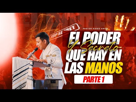 The Power and Secret in the Hands - Pastor Diego Ortiz