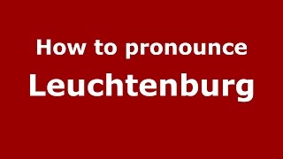 How to pronounce Leuchtenburg