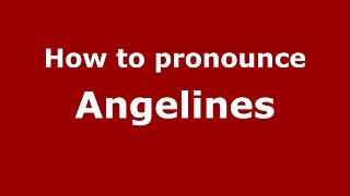 How to pronounce Angelines