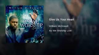 William McDowell - Give Us Your Heart