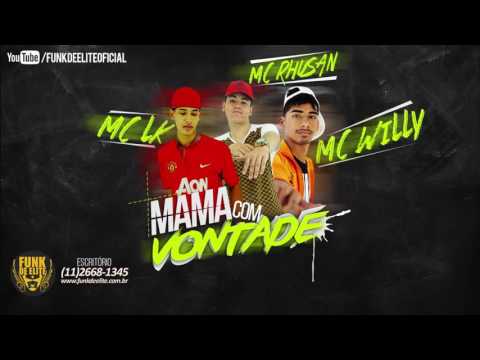 Mc Rhusan, Mc Lk, Mc Willy - Mama Com Vontade ( Dj Rafinha Pzs )