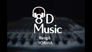 Bengü - Yorma (8D Versiyon)