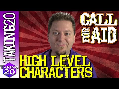 What to do with High Level Characters? | Call For Aid | Taking20