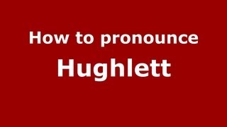 How to pronounce Hughlett