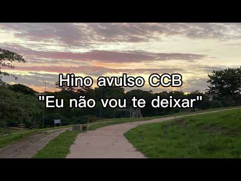 Hino avulso CCB "Eu não vou te deixar"