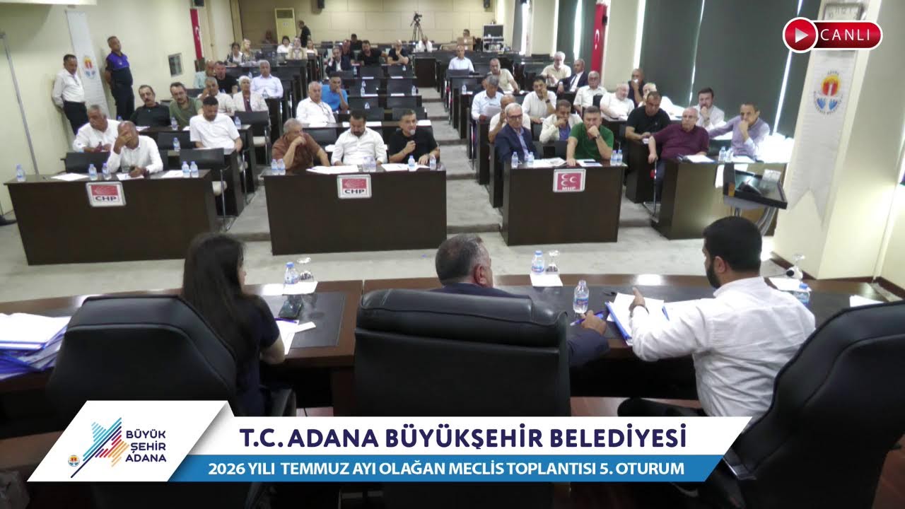 CANLI | Adana Büyükşehir Belediyesi 2026 Yılı Temmuz Ayı Olağan Meclis Toplantısı 5. Oturum
