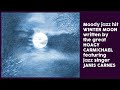 "Winter Moon." Jazz vocalist Janis Carnes sings this moody, wintry hit by Hoagy Carmichael.