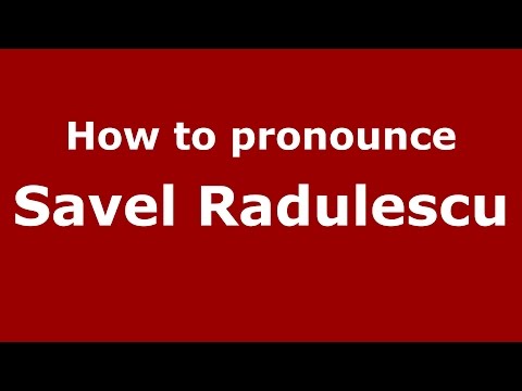 How to pronounce Savel Radulescu (Romanian/Romania)  - PronounceNames.com