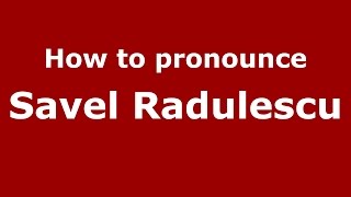 How to pronounce Savel Rădulescu