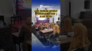 GURU TULANGAN SIDOARJO PERKUAT KOMPETENSI DI ERA DIGITAL