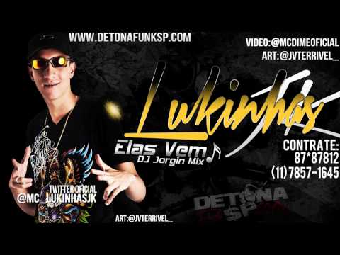 MC Lukinhas JK - Elas Vem - DJ Jorgin Mix - wwwDETONAFUNKSP.com