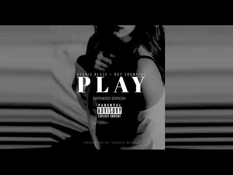 Dennis Blaze x Ray Champion - Play [Extended Edition]