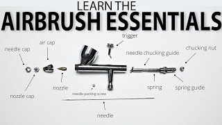 AIRBRUSH ESSENTIALS: Taking Apart and Reassembling your Airbrush