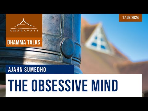 The Obsessive Mind | Ajahn Sumedho | 17.03.2024