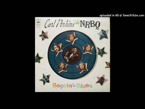 Carl Perkins & NRBQ ~ Boppin' the Blues