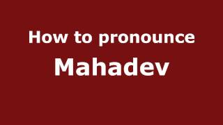 How to pronounce Mahadev