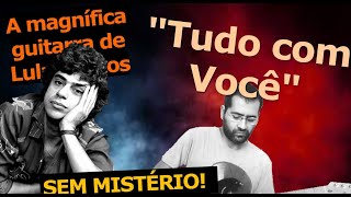 &quot;Tudo com Você&quot; SEM MISTÉRIO! A magnífica guitarra de Lulu Santos. |Passo a passo|